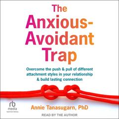 The Anxious-Avoidant Trap by Annie Tanasugarn audiobook