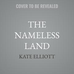 The Nameless Land by Kate Elliott audiobook