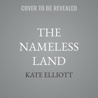 The Nameless Land by Kate Elliott audiobook