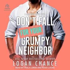 Don't Fall For Your Grumpy Neighbor by Logan Chance audiobook