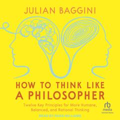 How to Think like a Philosopher by Julian Baggini audiobook