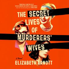 The Secret Lives of Murderers' Wives by Elizabeth Arnott audiobook