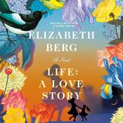 Life: A Love Story by  Elizabeth Berg audiobook