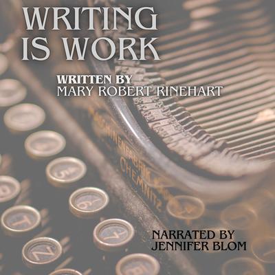 Writing is Work by Mary Roberts Rinehart audiobook