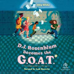 D. J. Rosenblum Becomes the G.O.A.T. by Abby White audiobook
