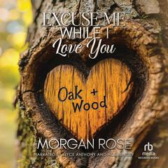 Excuse Me While I Love You by Morgan Rose audiobook