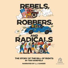 Rebels, Robbers, and Radicals by Teri Kanefield audiobook