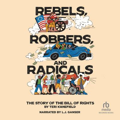 Rebels, Robbers, and Radicals by Teri Kanefield audiobook