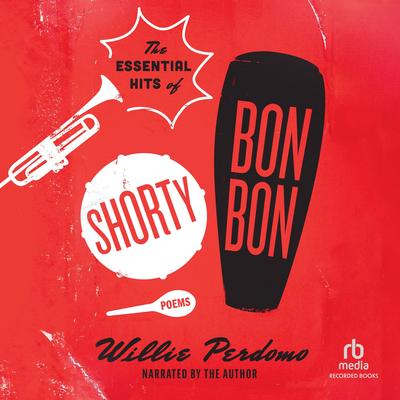 The Essential Hits of Shorty Bon Bon by Willie Perdomo audiobook