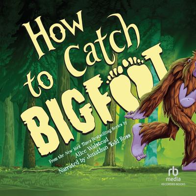 How to Catch Bigfoot by Alice Walstead audiobook