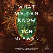 What We Can Know by  Ian McEwan audiobook