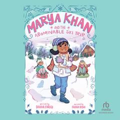 Marya Khan and the Abominable Ski Trip by Saadia Faruqi audiobook