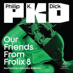 Our Friends from Frolix 8 by Philip K. Dick audiobook