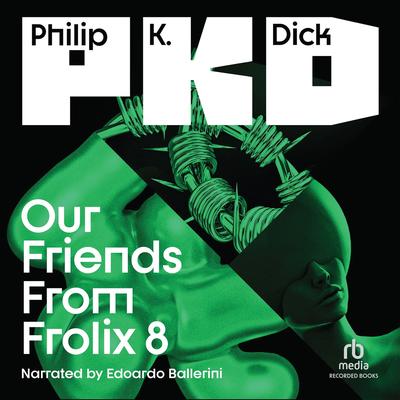 Our Friends from Frolix 8 by Philip K. Dick audiobook