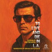 To Live and Die in L.A. by  Gerald Petievich audiobook