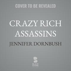 Crazy Rich Assassins by Jennifer Graeser Dornbush audiobook