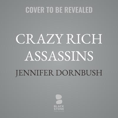 Crazy Rich Assassins by Jennifer Graeser Dornbush audiobook
