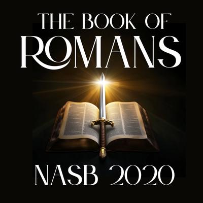 The Book of Romans: NASB 2020 by New American Standard Bible audiobook