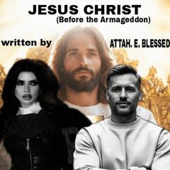 JESUS CHRIST (BEFORE THE ARMAGEDDON) by Blessed Attah audiobook