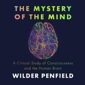 The Mystery of the Mind by  Wilder Penfield audiobook