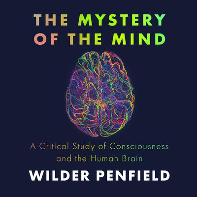The Mystery of the Mind by Wilder Penfield audiobook