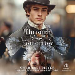 Through Each Tomorrow by Gabrielle Meyer audiobook