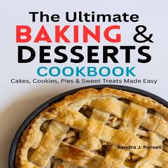 The Ultimate Baking & Desserts Cookbook by Sandra J. Pursell audiobook