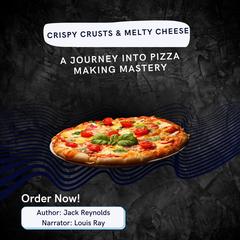 Crispy Crusts & Melty Cheese by Jack Reynolds audiobook