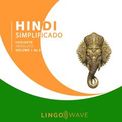 Hindi Simplificado - Iniciante Absoluto - Volume 1 de 3 by Lingo Wave audiobook