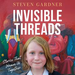 Invisible Threads by Steven Gardner audiobook