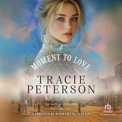 A Moment to Love by Tracie Peterson audiobook