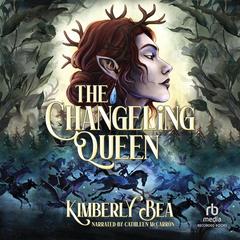The Changeling Queen by Kimberly Bea audiobook