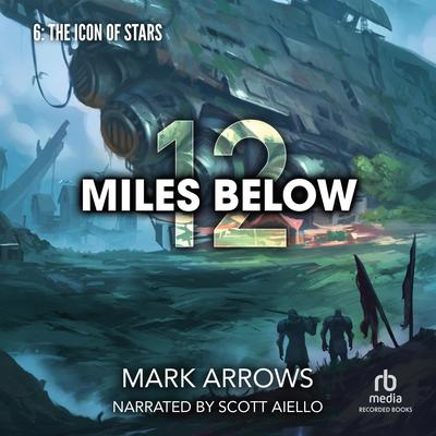 12 Miles Below VI: The Icon of Stars by Mark Arrows audiobook