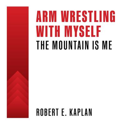Arm Wrestling with Myself by Robert E. Kaplan audiobook