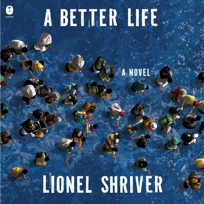A Better Life by Lionel Shriver audiobook