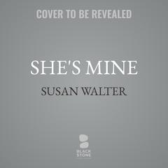 She’s Mine by Susan Walter audiobook