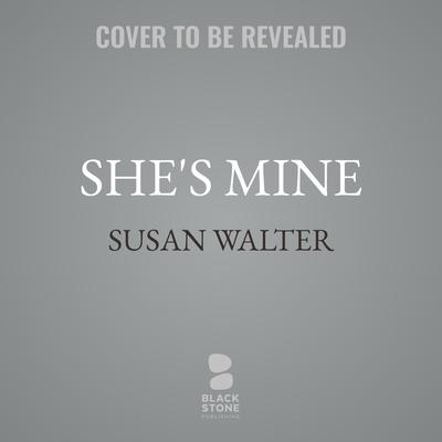 She’s Mine by Susan Walter audiobook