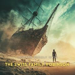The Swiss Family Robinson by Jean Rudolf Wyss audiobook