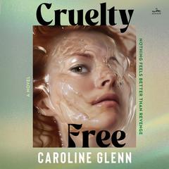 Cruelty Free by Caroline Glenn audiobook
