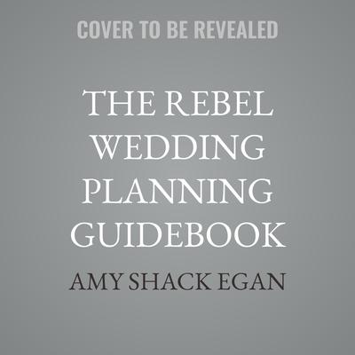 The Rebel Wedding Planning Guidebook by Amy Shack Egan audiobook