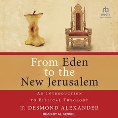 From Eden to the New Jerusalem by T. Desmond Alexander audiobook