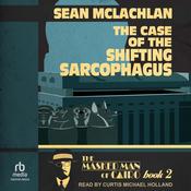 The Case of the Shifting Sarcophagus by  Sean McLachlan audiobook