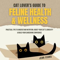Cat Lover's Guide to Feline Health & Wellness by Jenn Evans audiobook