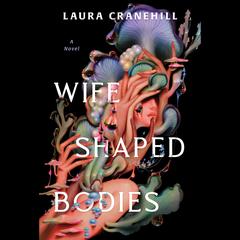 Wife Shaped Bodies by Laura Cranehill audiobook