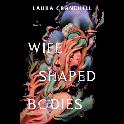 Wife Shaped Bodies by Laura Cranehill audiobook