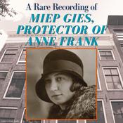 A Rare Recording of Miep Gies, Protector of Anne Frank by  Miep Gies audiobook