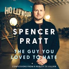 The Guy You Loved to Hate by Spencer Pratt audiobook