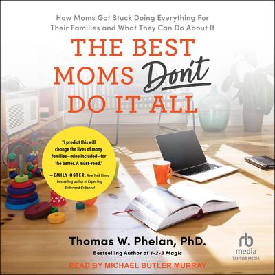 The Best Moms Don't Do It All by Thomas W. Phelan, Ph.D audiobook