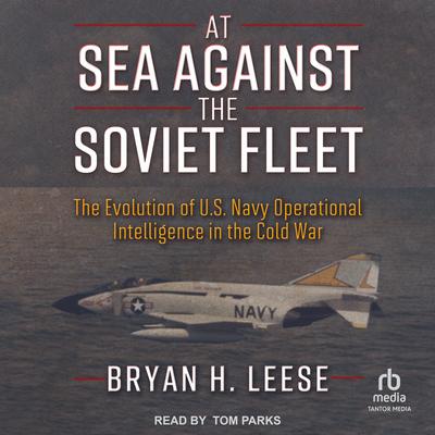 At Sea Against the Soviet Fleet by Bryan H. Leese audiobook