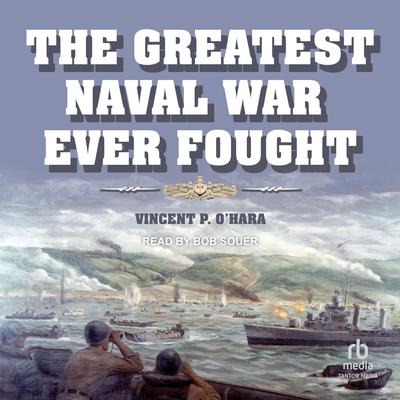 The Greatest Naval War Ever Fought by Vincent P. O’Hara audiobook
